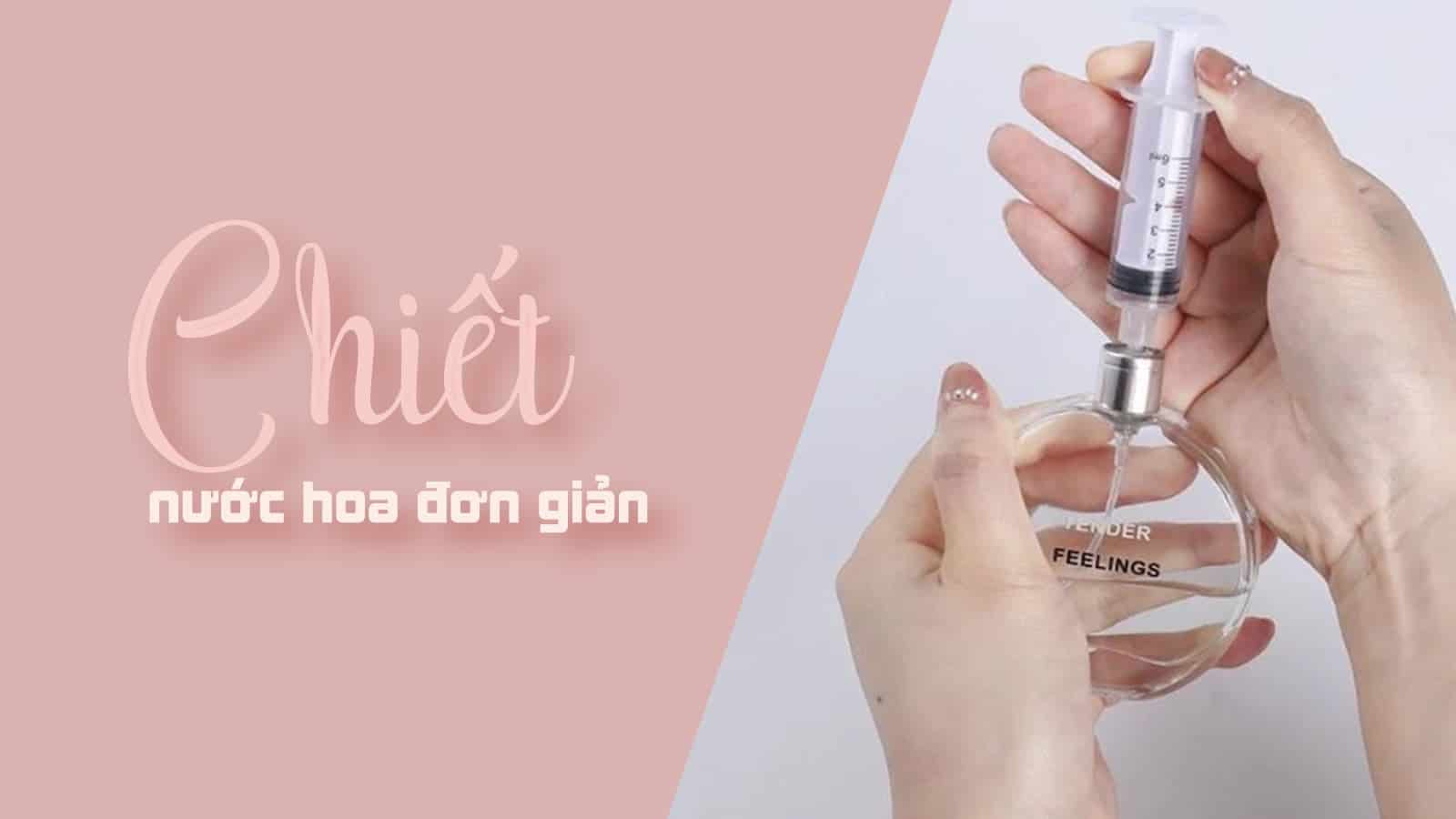 Mách bạn những cách chiết nước hoa “dễ như ăn kẹo”