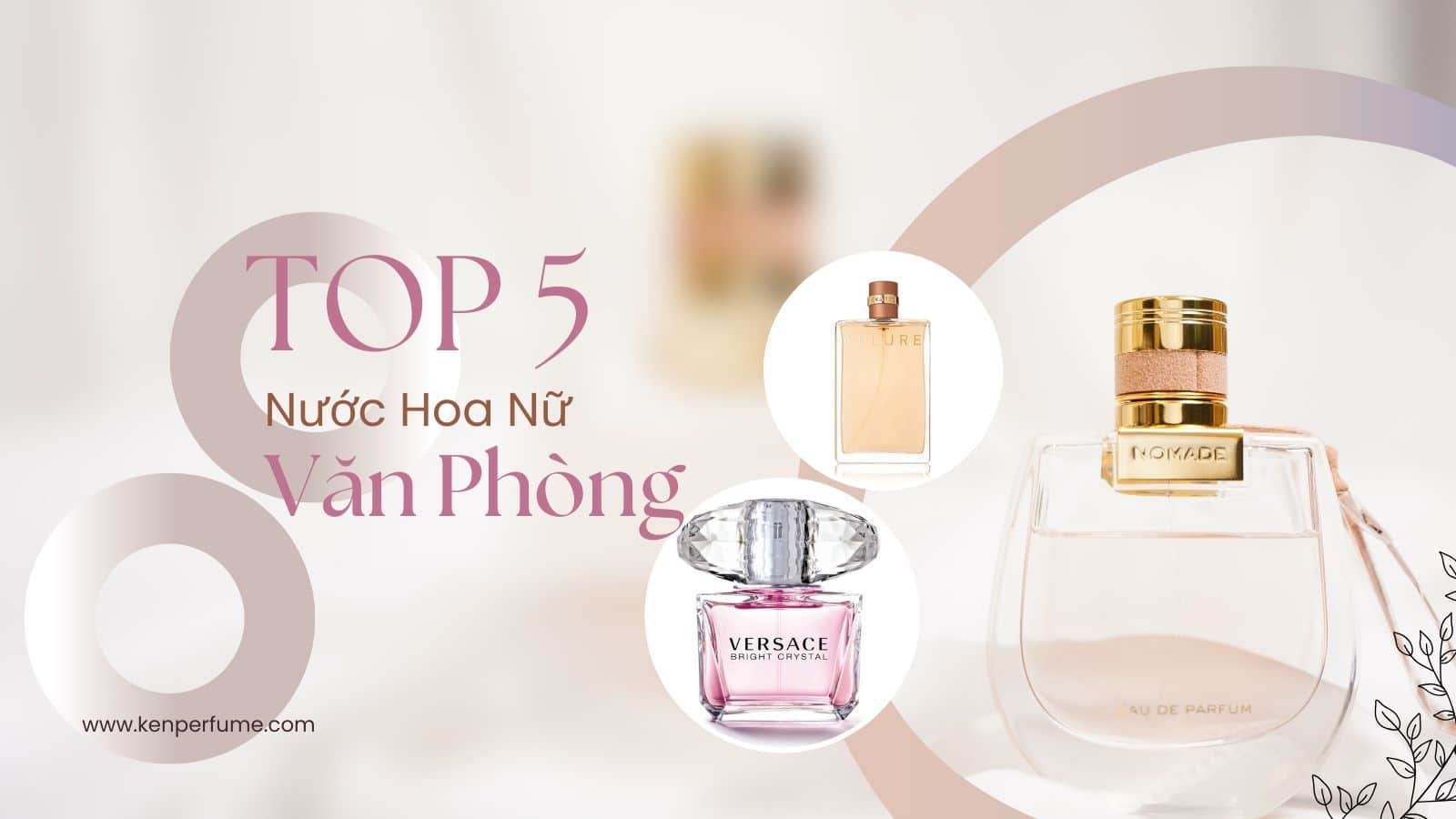 Top 5 loại nước hoa nữ được giới văn phòng ưa chuộng