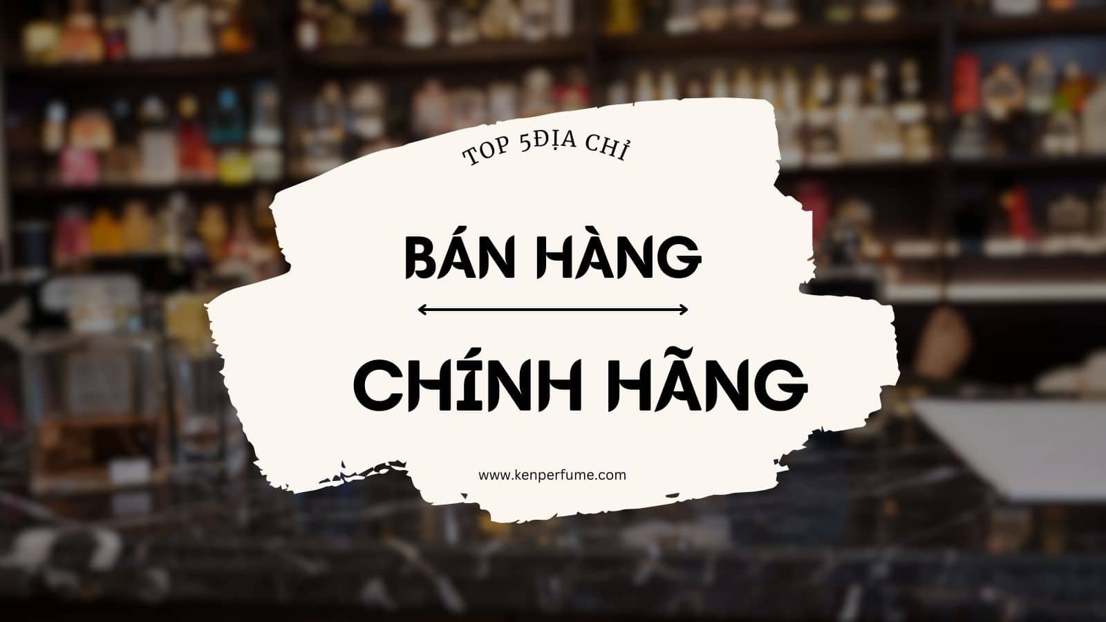 Nên mua nước hoa ở đâu? Gợi ý 5 địa chỉ bán hàng chính hãng, uy tín, chất lượng